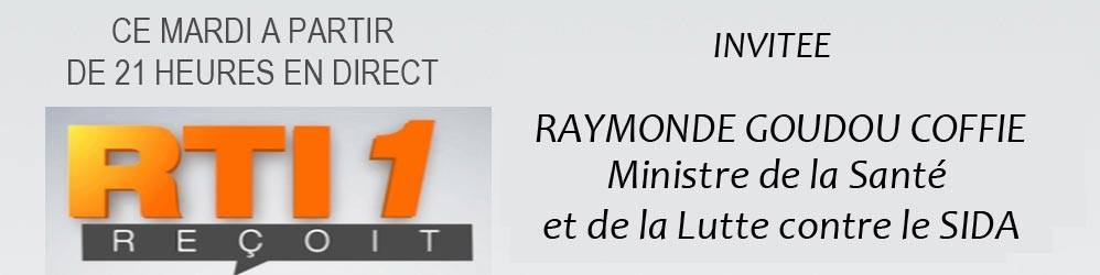 Dr RAYMONDE GOUDOU COFFIE, MINISTRE DE LA SANTE ET DE LA LUTTE CONTRE LE SIDA INVITE CE MARDI 19 NOVEMBRE 2013 SUR LA RTI 1 EN DIRECT A PARTIR DE  21H...THEME: LA SANTE POUR TOUS, EST-ELLE POSSIBLE?